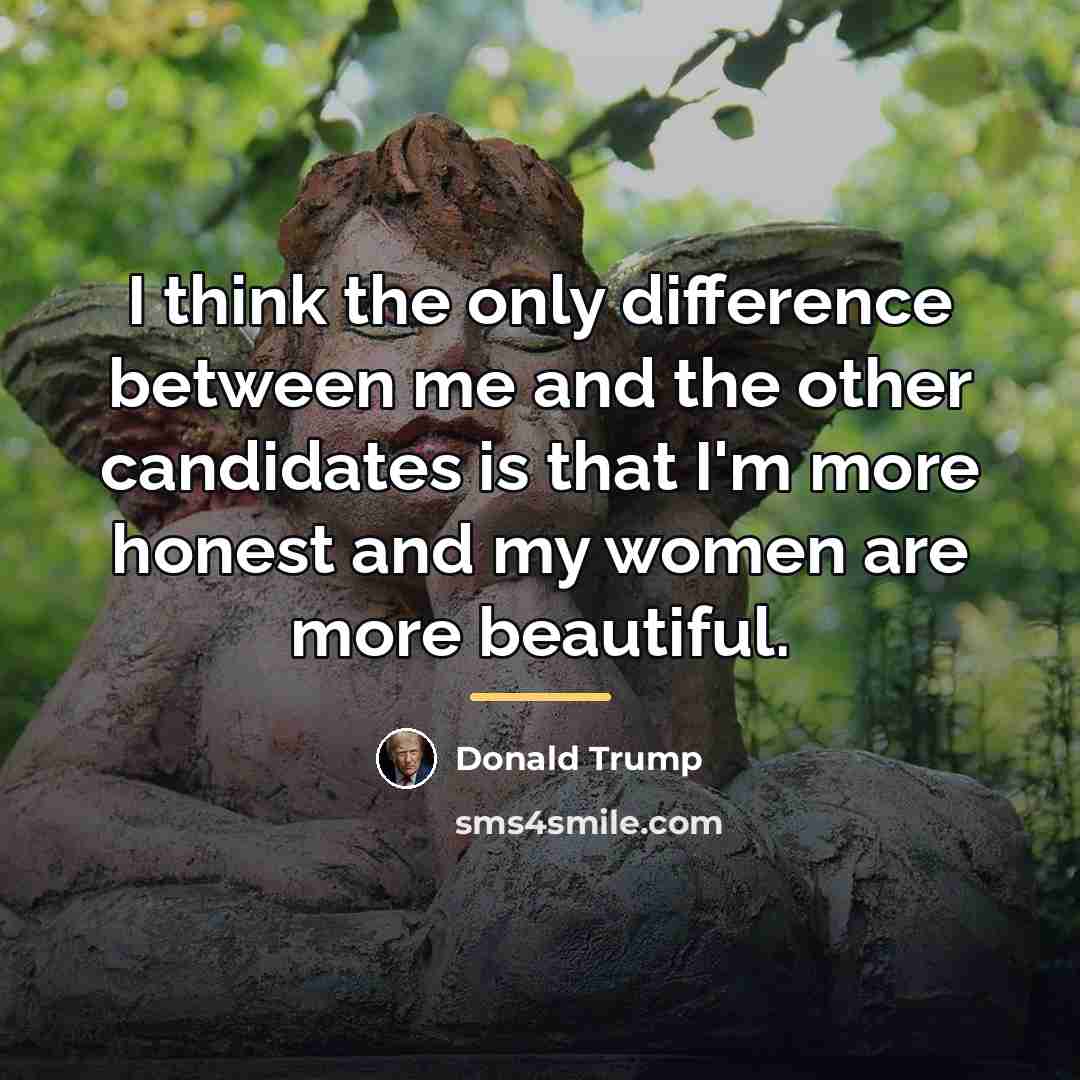 “I think the only difference between me and the other…” quote by Donald Trump