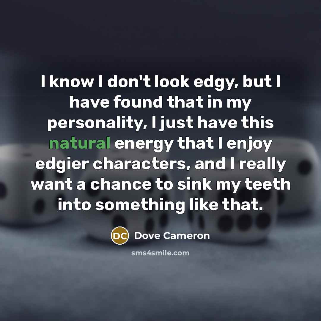 “I know I don't look edgy, but I have found…” quote by Dove Cameron