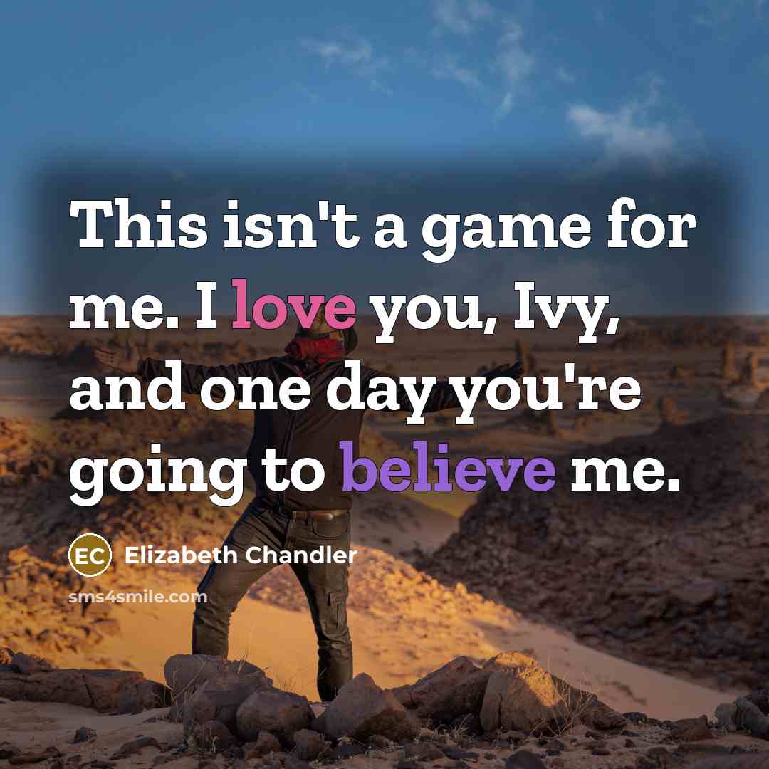 “This isn't a game for me. I love you, Ivy,…” quote by Elizabeth Chandler