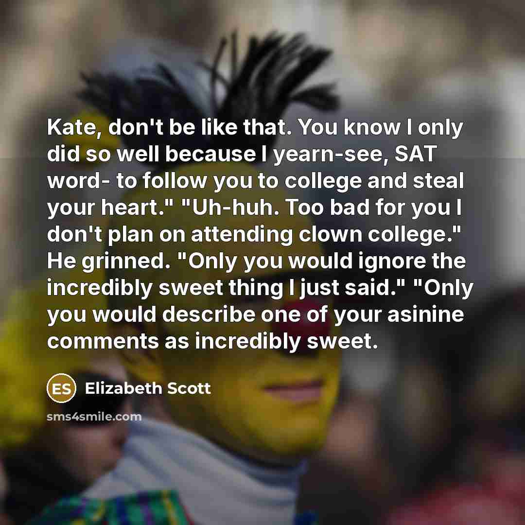 “Kate, don't be like that. You know I only did…” quote by Elizabeth Scott