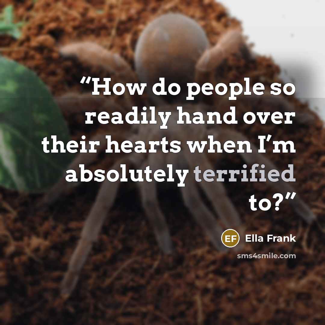 “How do people so readily hand over their hearts when I’m absolutely terrified to?” quote by Ella Frank