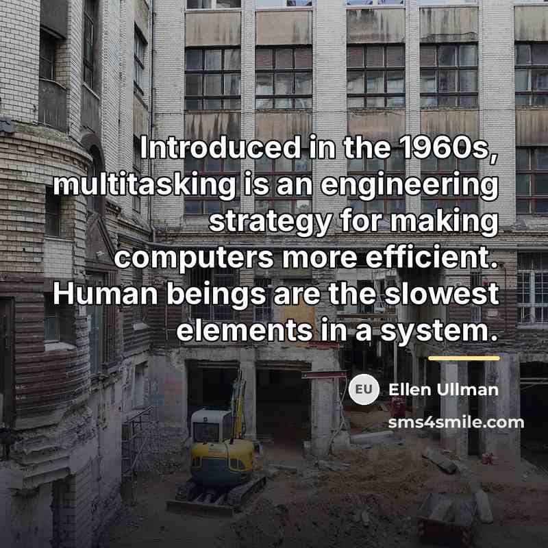 “Introduced in the 1960s, multitasking is an engineering strategy for…” quote by Ellen Ullman