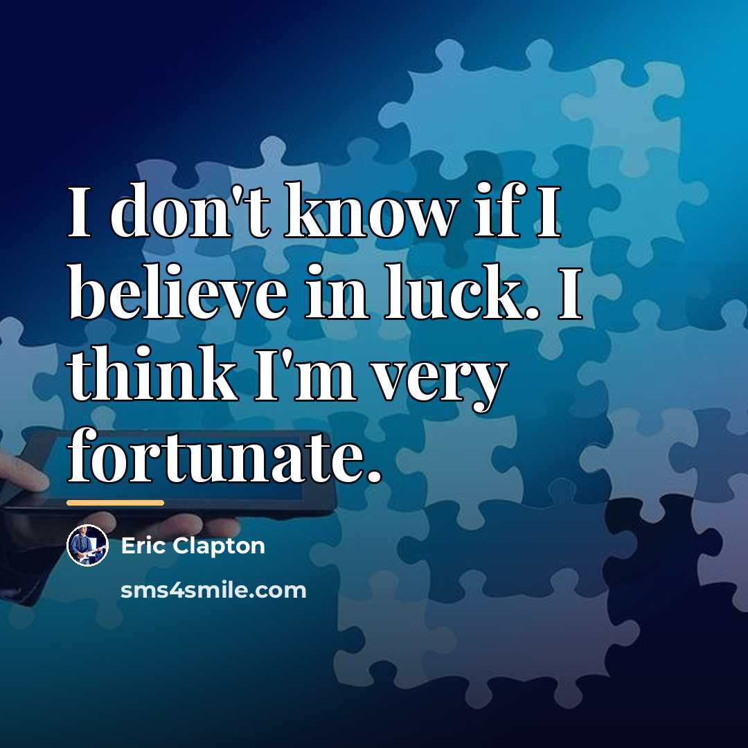 “I don't know if I believe in luck. I think…” quote by Eric Clapton