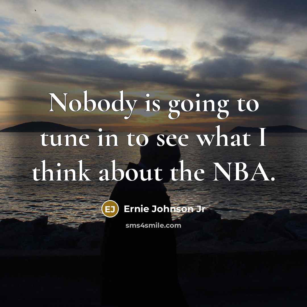 “Nobody is going to tune in to see what I…” quote by Ernie Johnson Jr