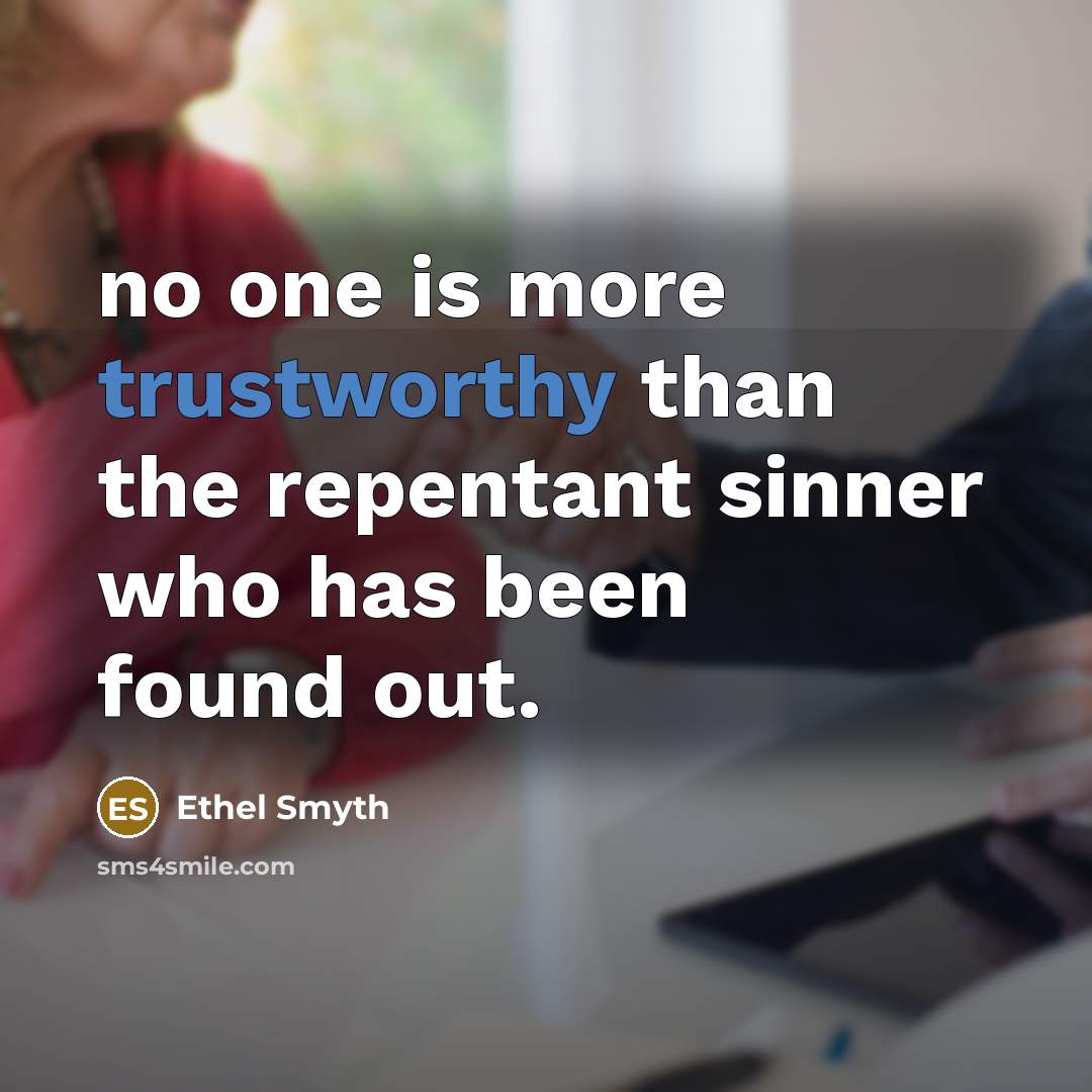 “no one is more trustworthy than the repentant sinner who…” quote by Ethel Smyth