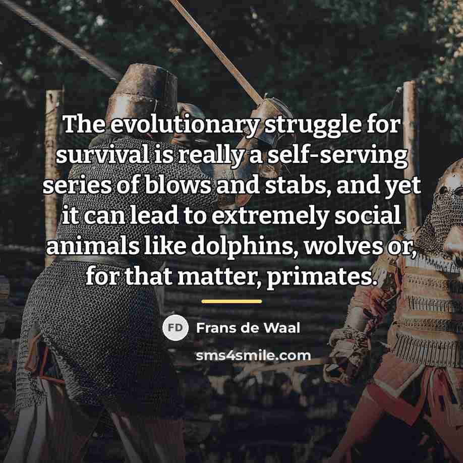 “The evolutionary struggle for survival is really a self-serving series…” quote by Frans de Waal