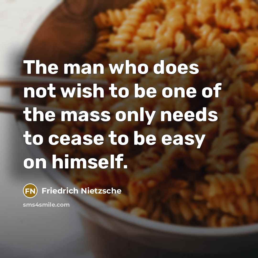 “The man who does not wish to be one of…” quote by Friedrich Nietzsche