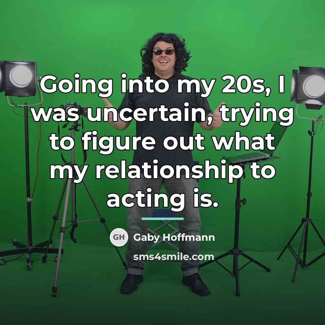 “Going into my 20s, I was uncertain, trying to figure…” quote by Gaby Hoffmann