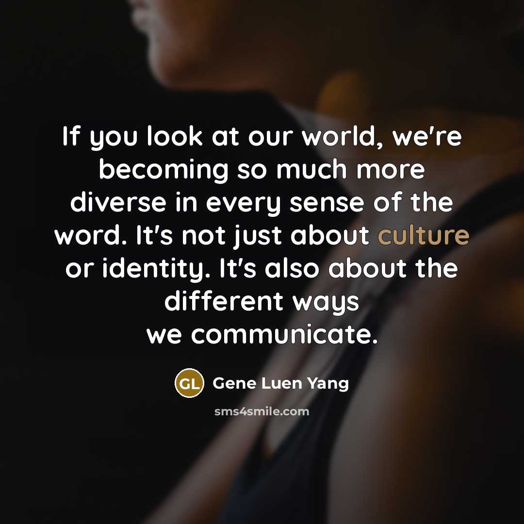 “If you look at our world, we're becoming so much…” quote by Gene Luen Yang