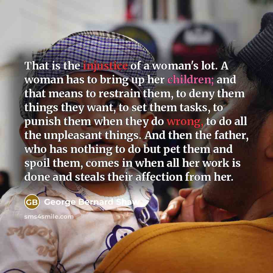 “That is the injustice of a woman's lot. A woman…” quote by George Bernard Shaw