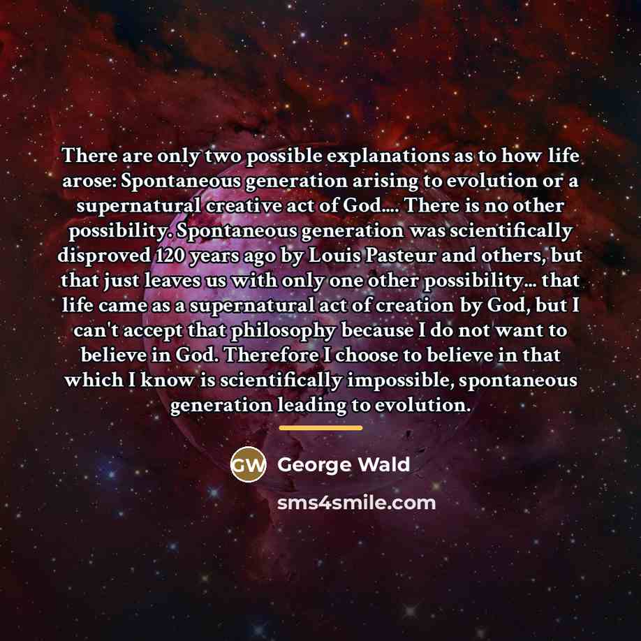 “There are only two possible explanations as to how life…” quote by George Wald