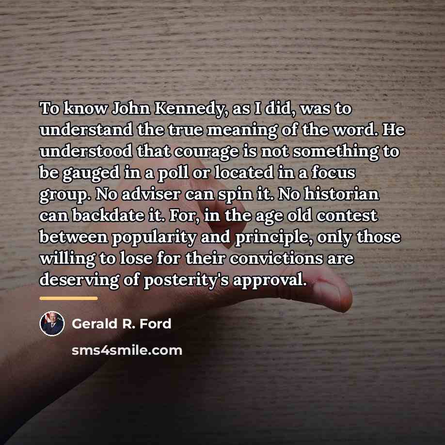 “To know John Kennedy, as I did, was to understand…” quote by Gerald R. Ford