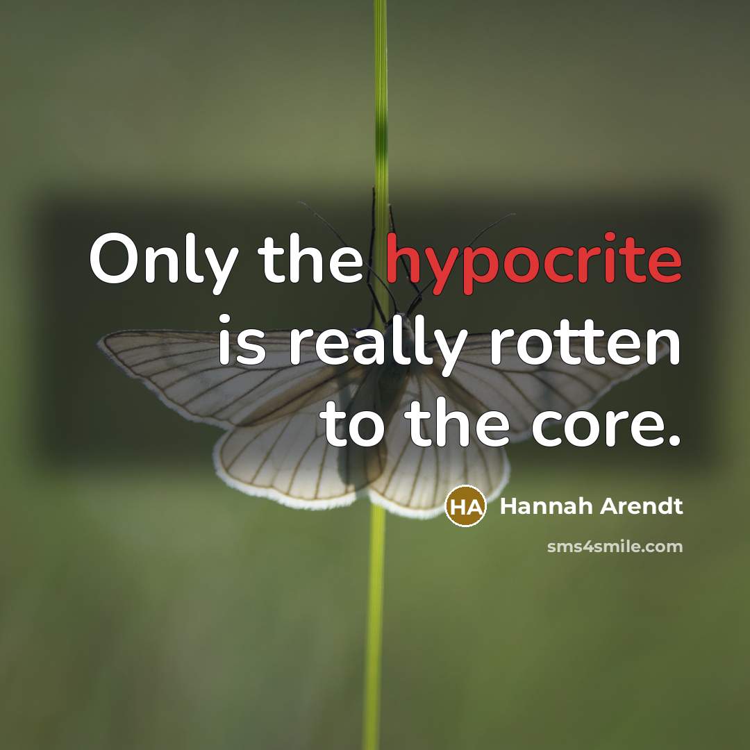“Only the hypocrite is really rotten to the core.…” quote by Hannah Arendt