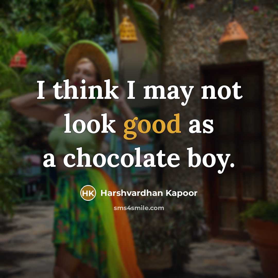 “I think I may not look good as a chocolate…” quote by Harshvardhan Kapoor
