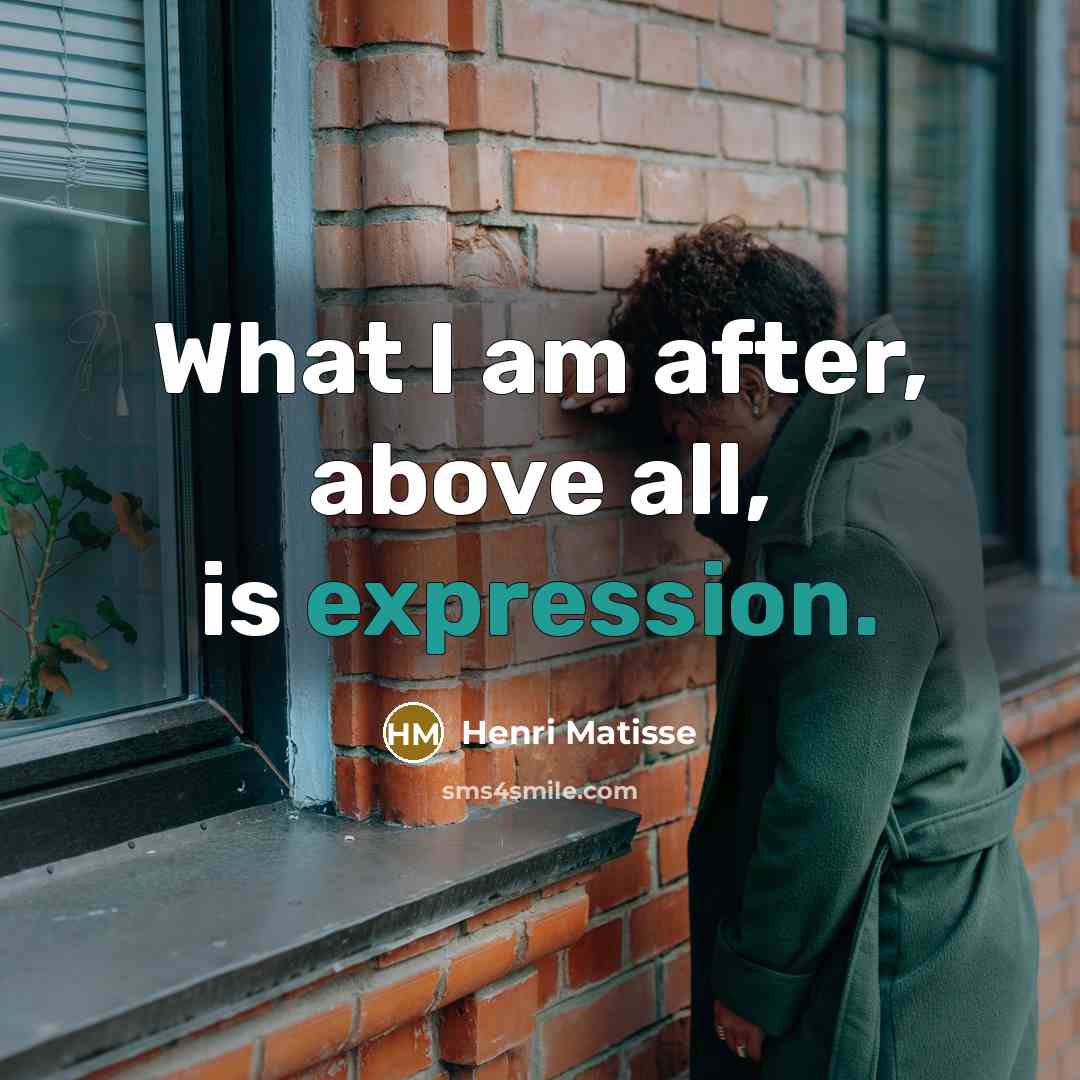“What I am after, above all, is expression.…” quote by Henri Matisse