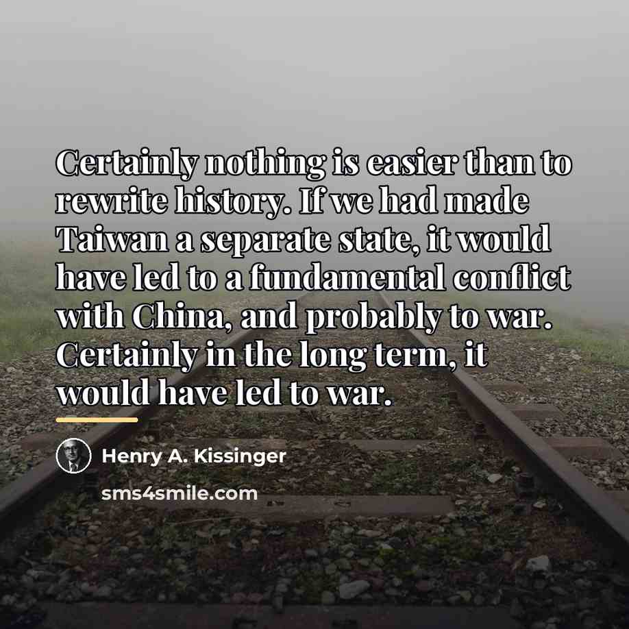 “Certainly nothing is easier than to rewrite history. If we…” quote by Henry A. Kissinger