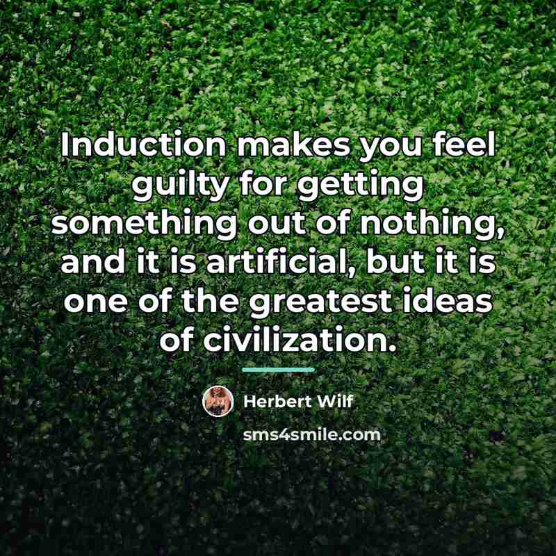 “Induction makes you feel guilty for getting something out of…” quote by Herbert Wilf