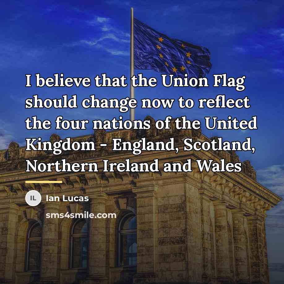 “I believe that the Union Flag should change now to…” quote by Ian Lucas