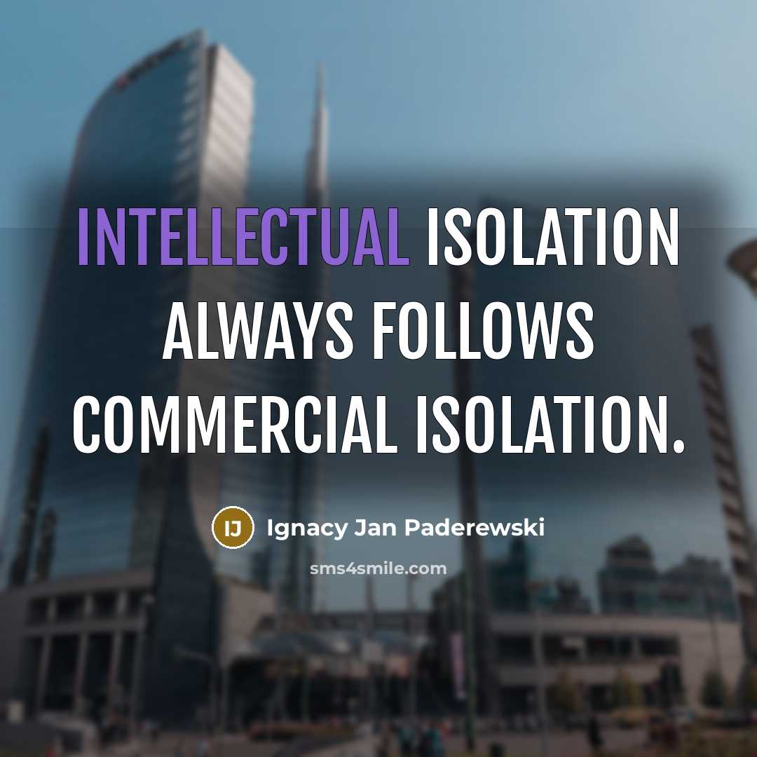 “Intellectual isolation always follows commercial isolation.…” quote by Ignacy Jan Paderewski