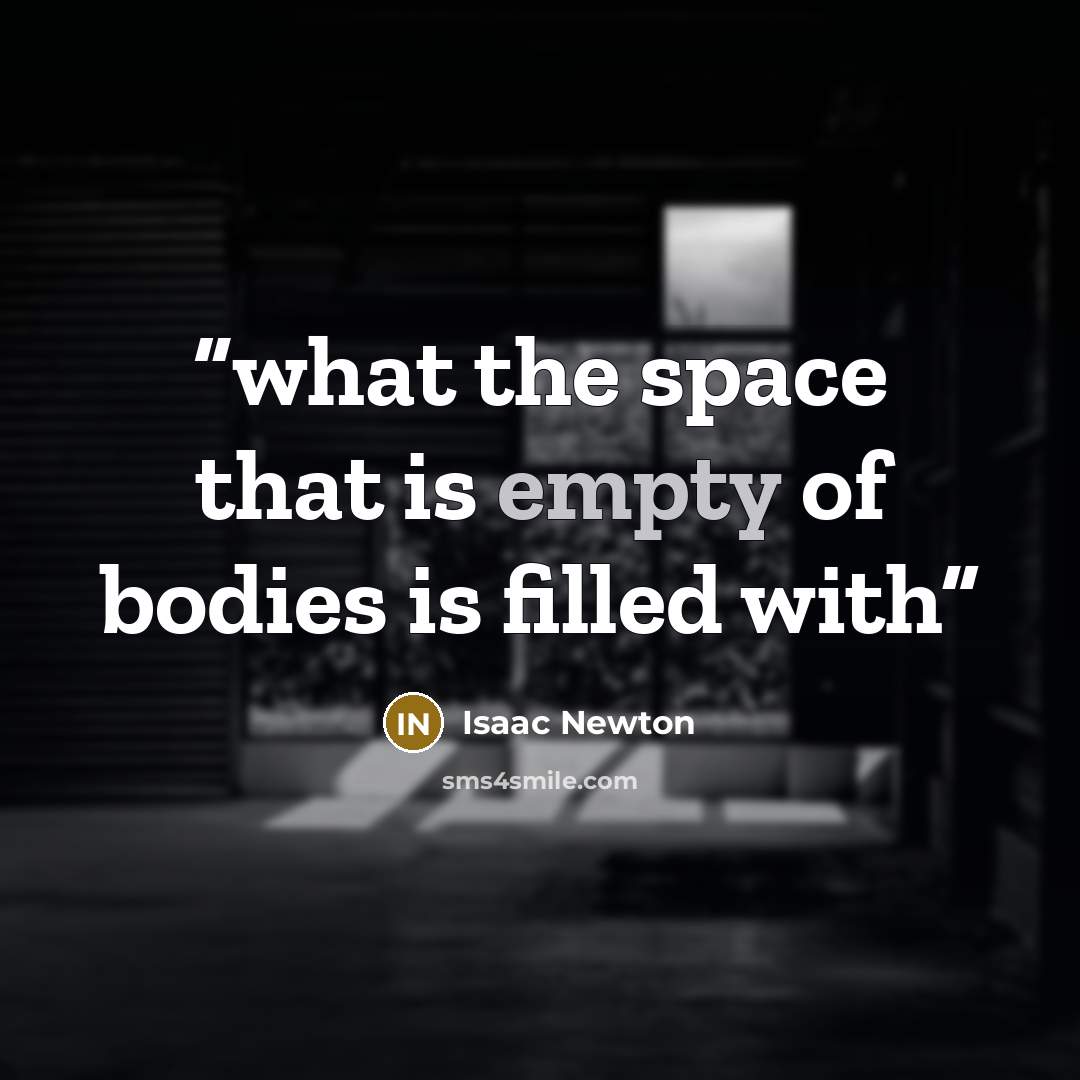 “what the space that is empty of bodies is filled with” quote by Isaac Newton