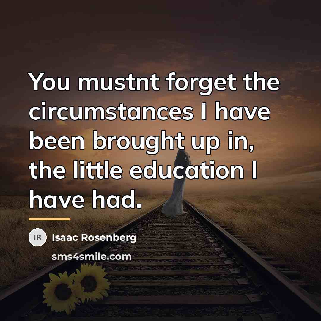 “You mustnt forget the circumstances I have been brought up…” quote by Isaac Rosenberg