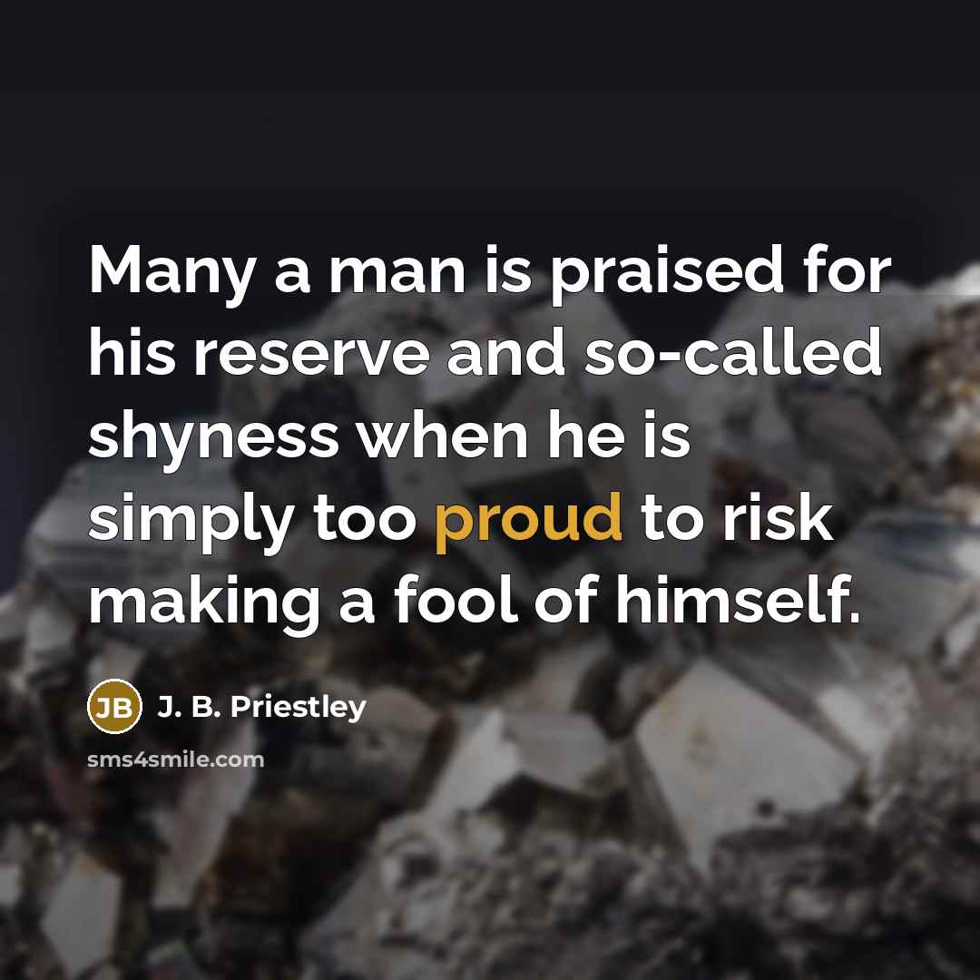“Many a man is praised for his reserve and so-called…” quote by J. B. Priestley