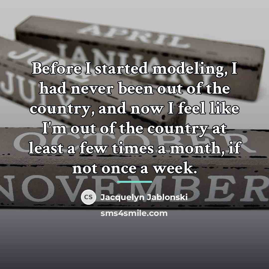 “Before I started modeling, I had never been out of…” quote by Jacquelyn Jablonski