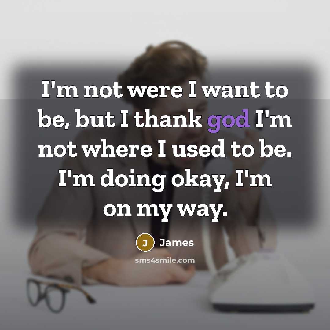 “I'm not were I want to be, but I thank…” quote by James