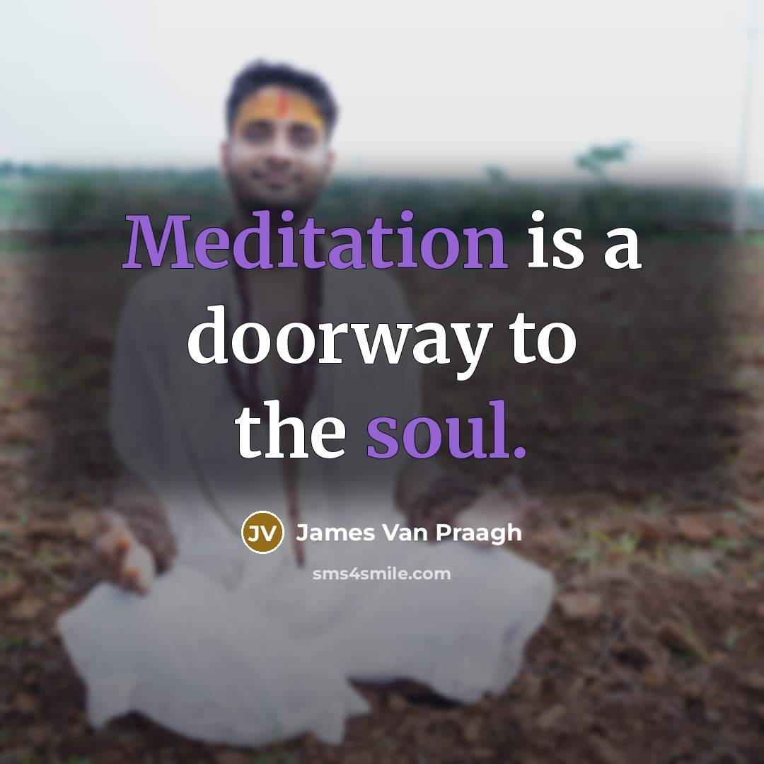 “Meditation is a doorway to the soul.” quote by James Van Praagh