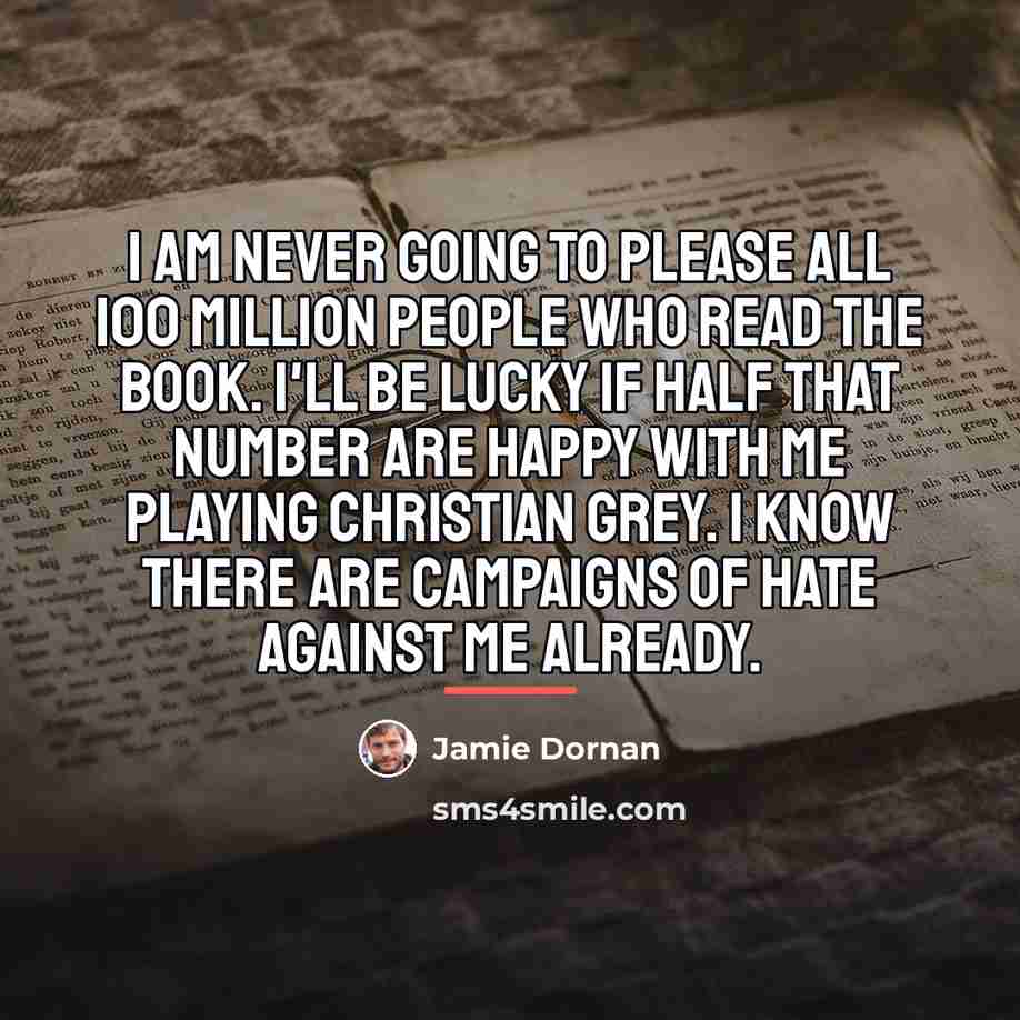 “I am never going to please all 100 million people…” quote by Jamie Dornan