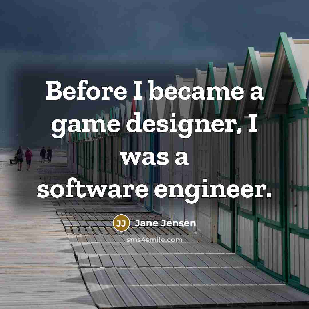 “Before I became a game designer, I was a software…” quote by Jane Jensen