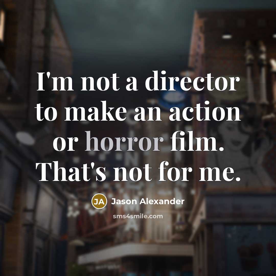 “I'm not a director to make an action or horror…” quote by Jason Alexander