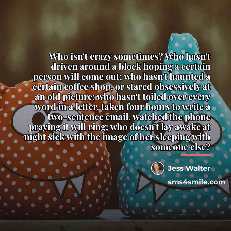 “Who isn't crazy sometimes? Who hasn't driven around a block…” quote by Jess Walter