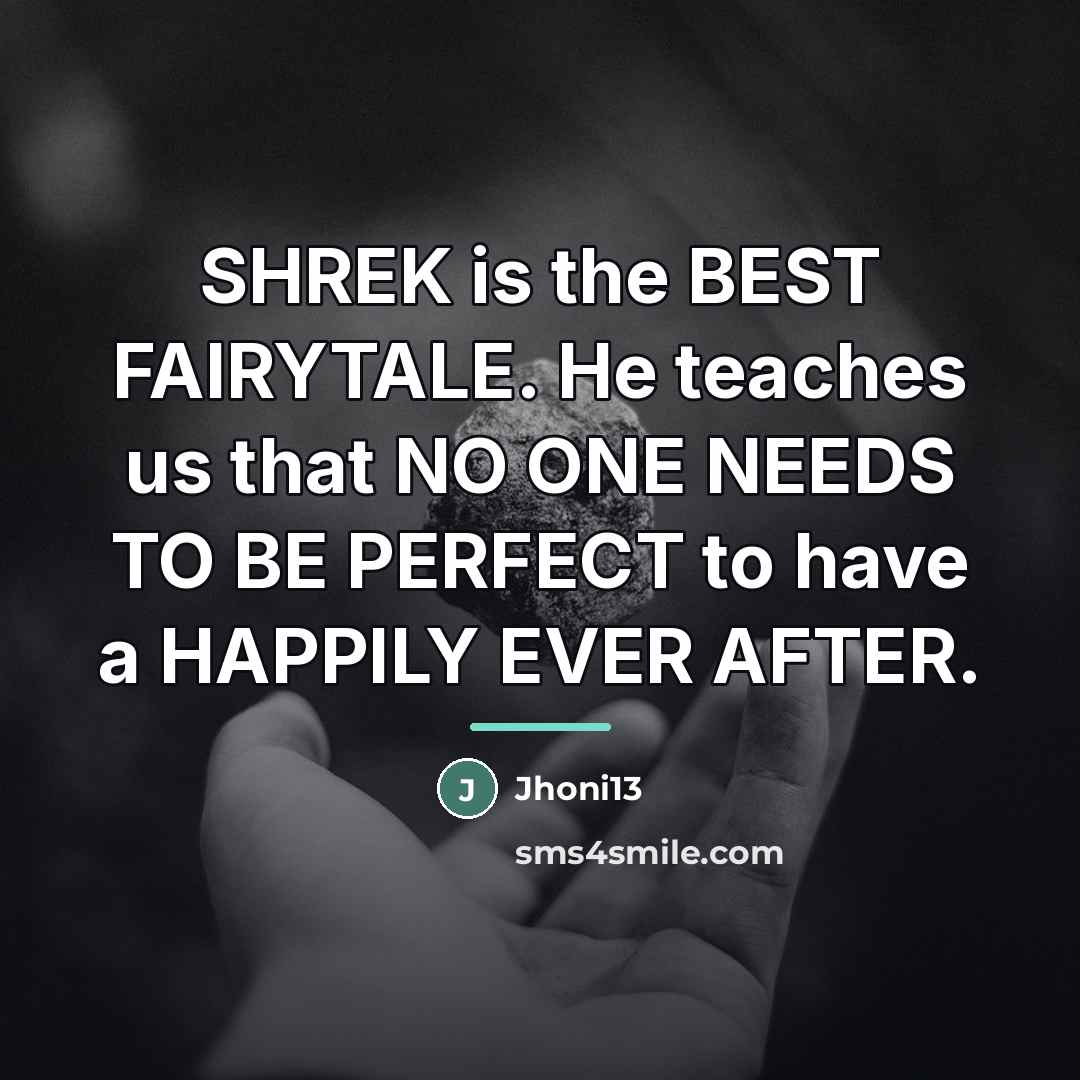 “SHREK is the BEST FAIRYTALE. He teaches us that NO…” quote by Jhoni13