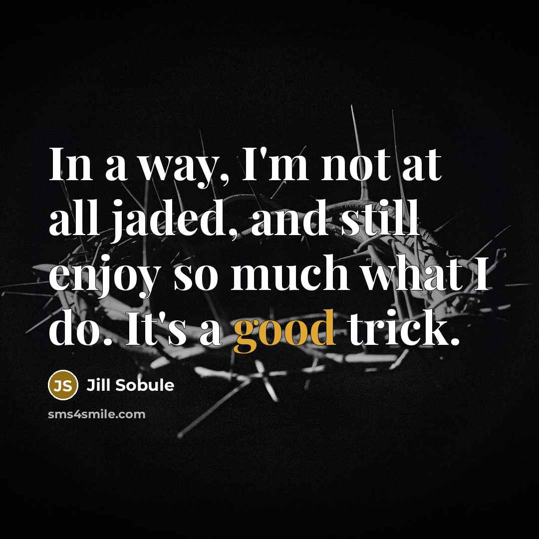 “In a way, I'm not at all jaded, and still…” quote by Jill Sobule