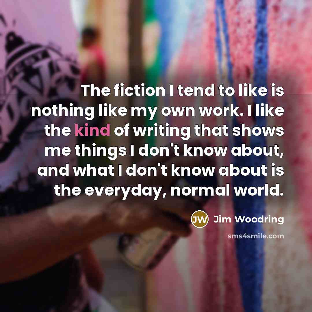 “The fiction I tend to like is nothing like my…” quote by Jim Woodring