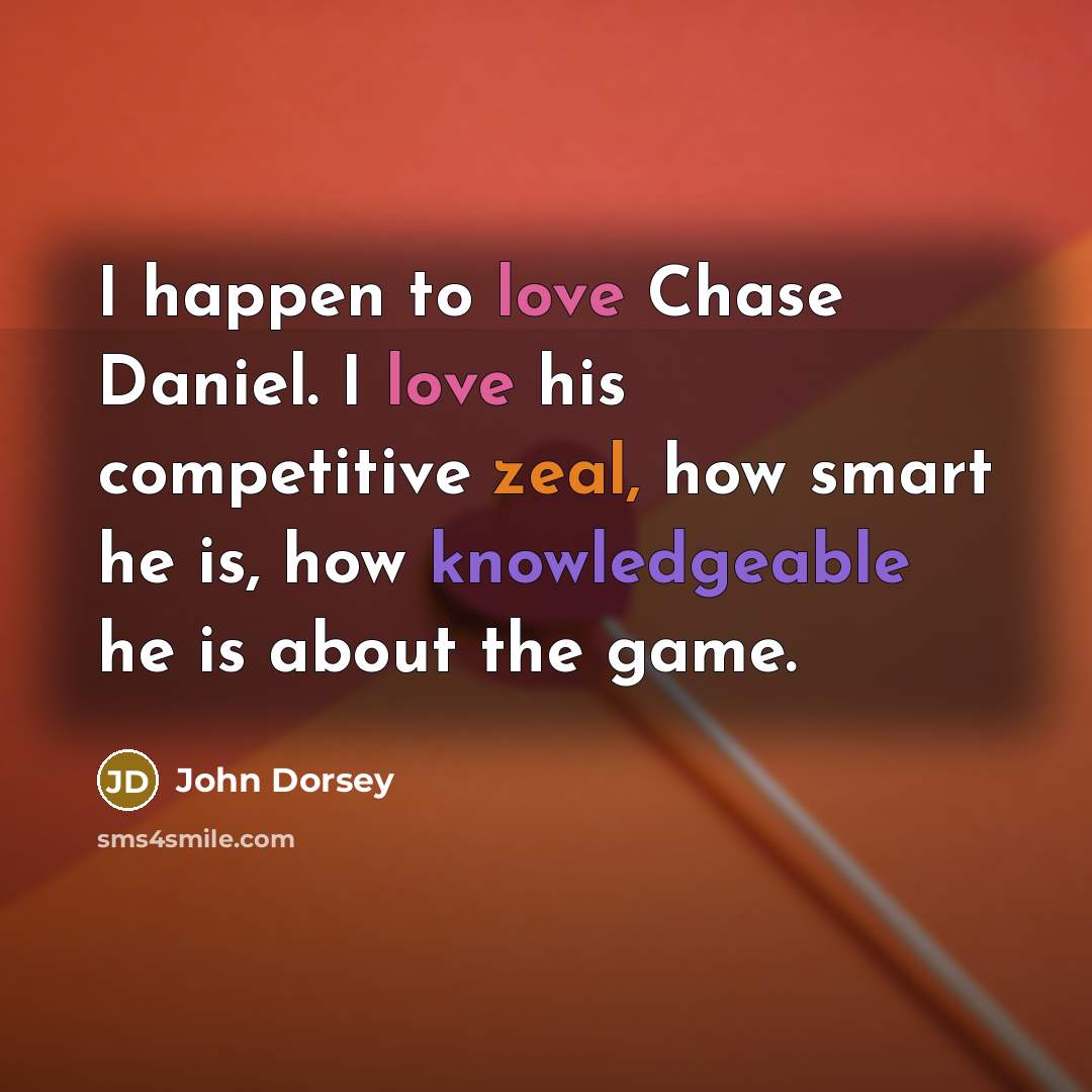 “I happen to love Chase Daniel. I love his competitive…” quote by John Dorsey