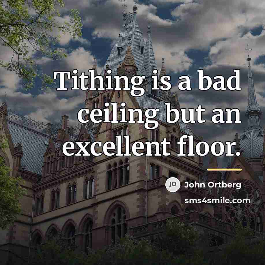 “Tithing is a bad ceiling but an excellent floor.…” quote by John Ortberg