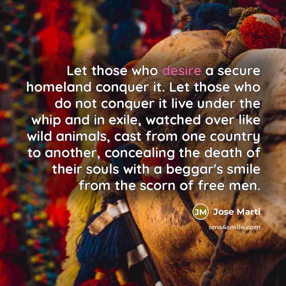 “Let those who desire a secure homeland conquer it. Let…” quote by Jose Marti