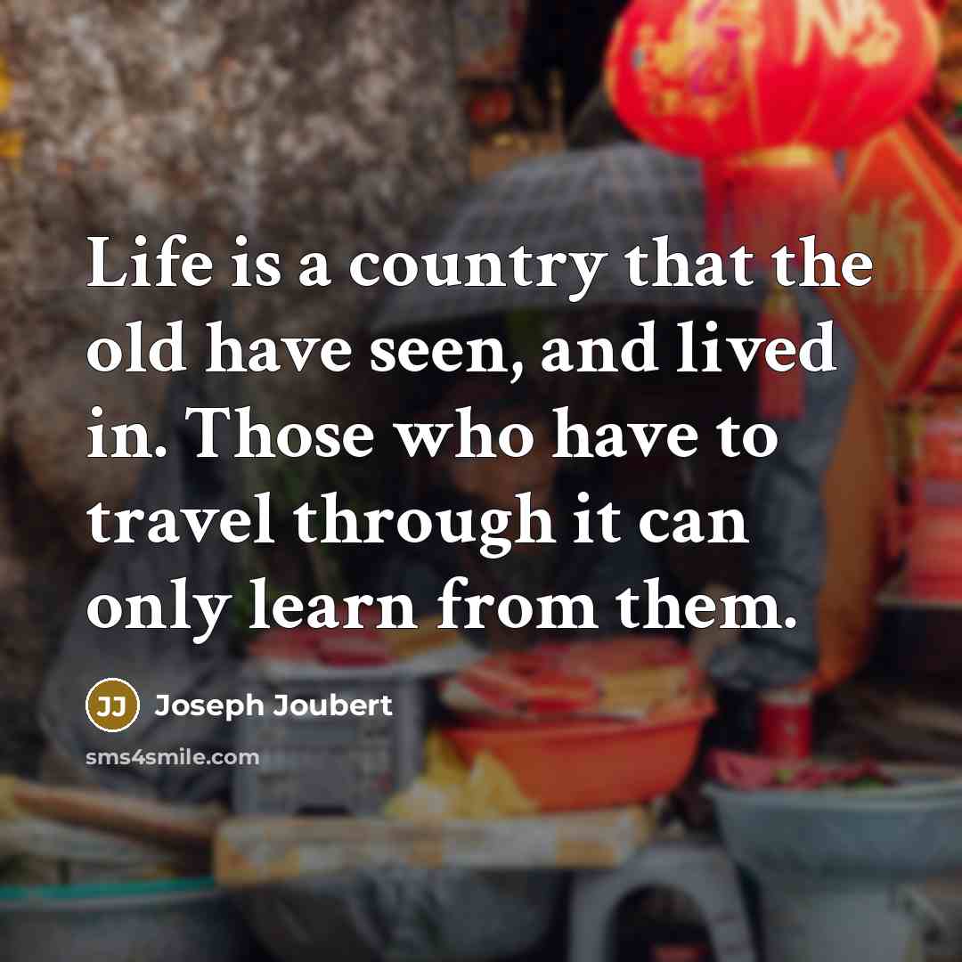 “Life is a country that the old have seen, and…” quote by Joseph Joubert