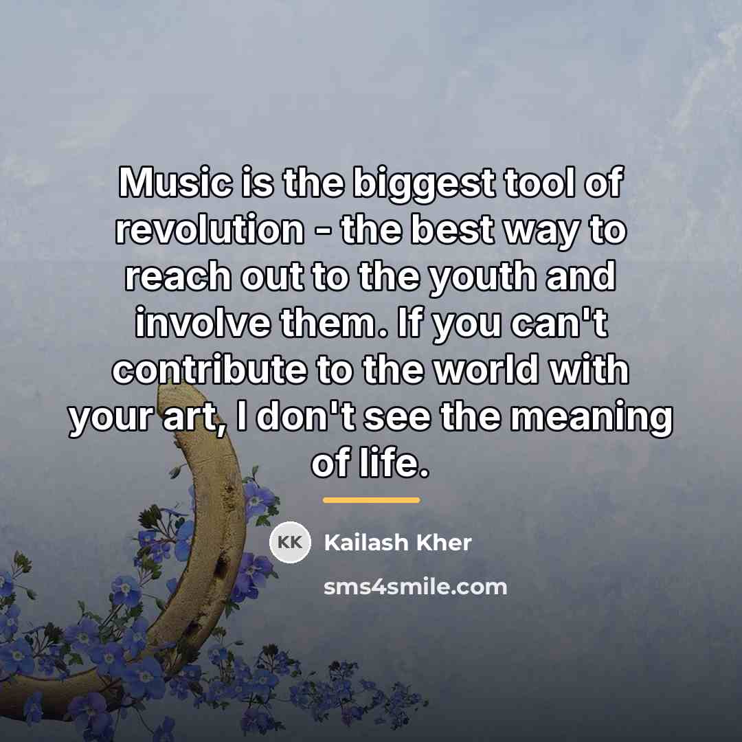“Music is the biggest tool of revolution - the best…” quote by Kailash Kher