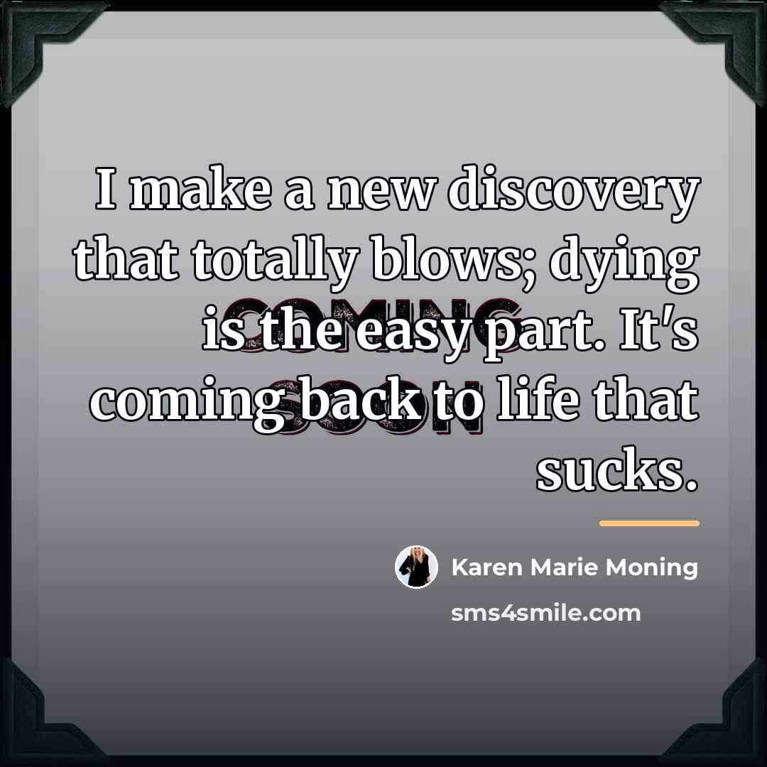 “I make a new discovery that totally blows; dying is…” quote by Karen Marie Moning