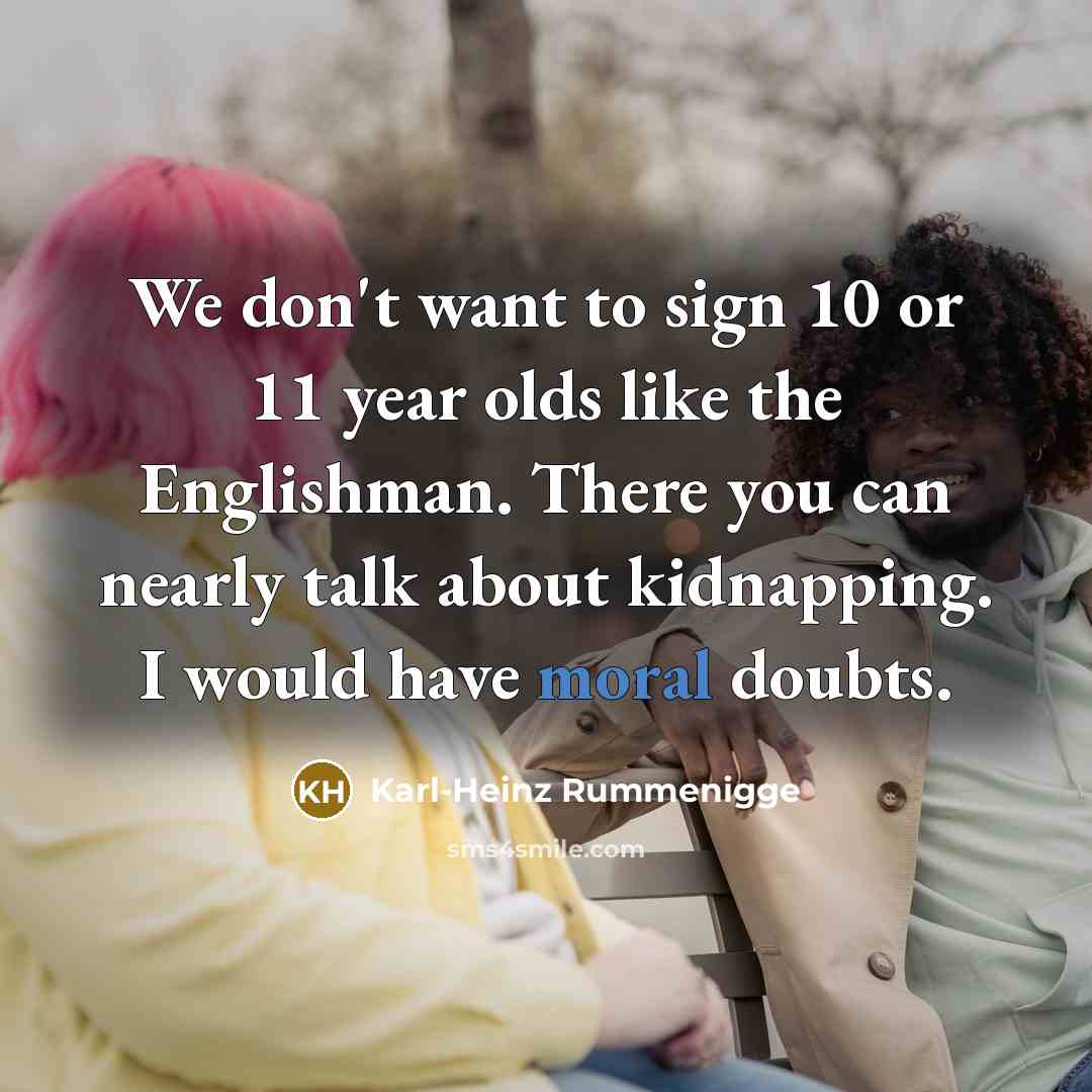 “We don't want to sign 10 or 11 year olds…” quote by Karl-Heinz Rummenigge