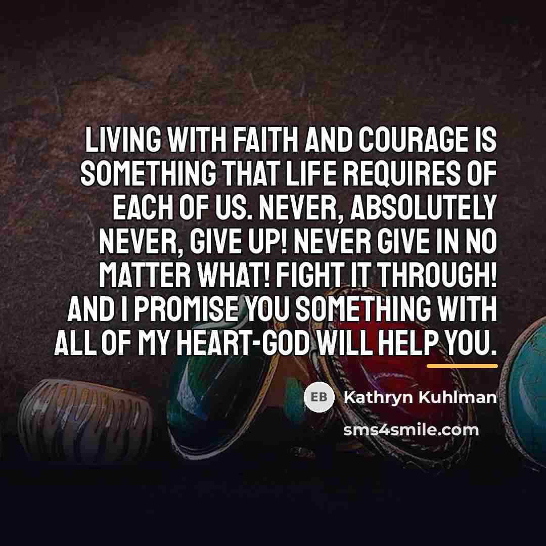 “Living with faith and courage is something that life requires…” quote by Kathryn Kuhlman