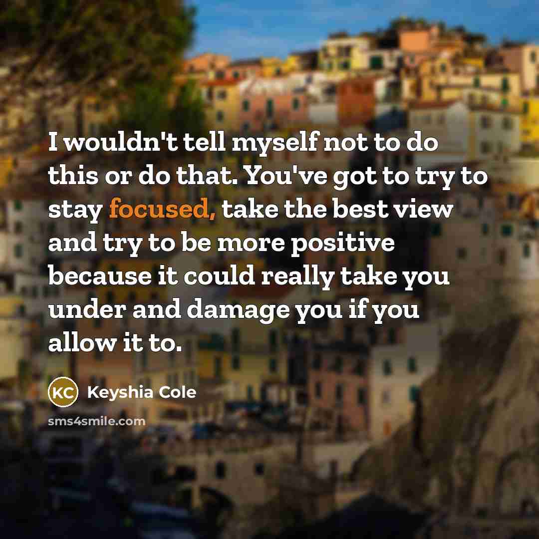“I wouldn't tell myself not to do this or do…” quote by Keyshia Cole