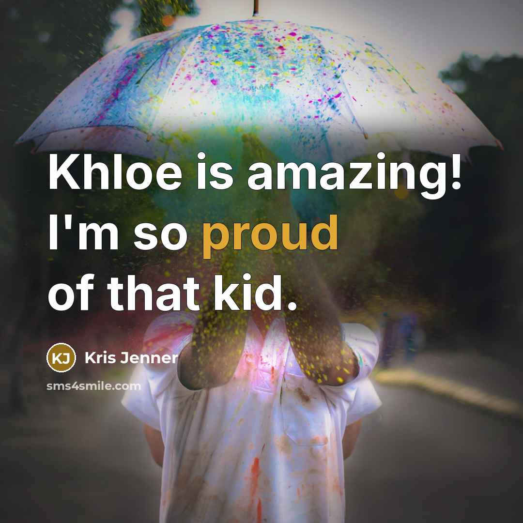 “Khloe is amazing! I'm so proud of that kid.…” quote by Kris Jenner