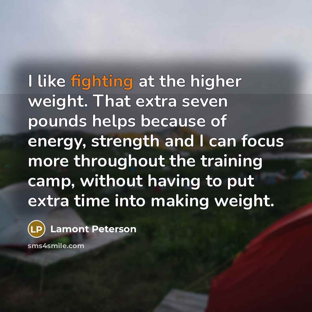 “I like fighting at the higher weight. That extra seven…” quote by Lamont Peterson