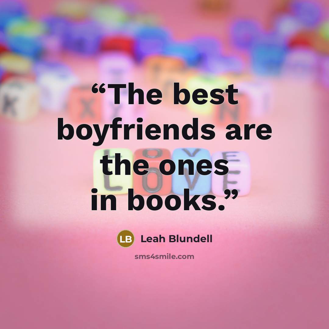 “The best boyfriends are the ones in books.” quote by Leah Blundell
