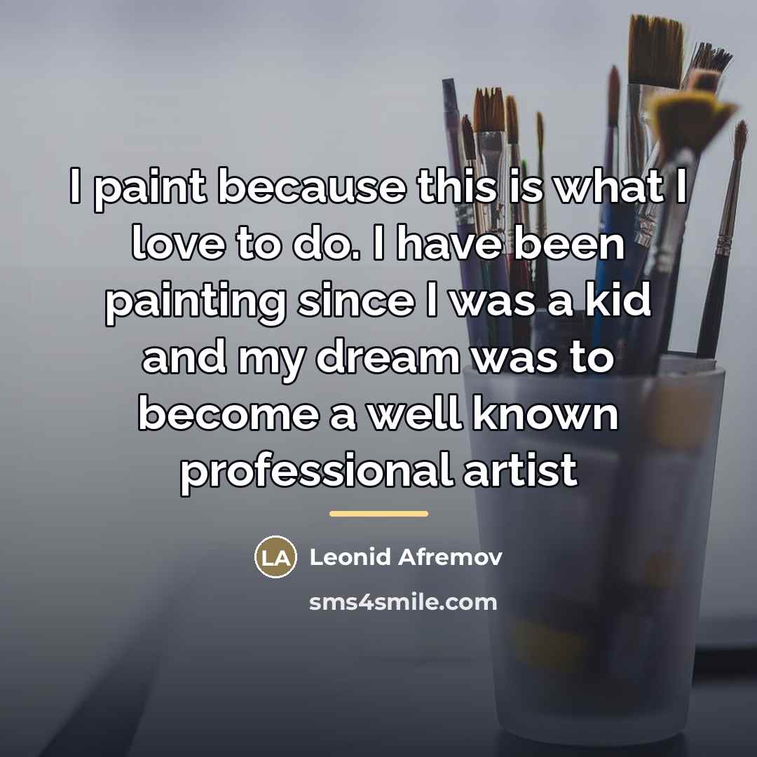 “I paint because this is what I love to do.…” quote by Leonid Afremov