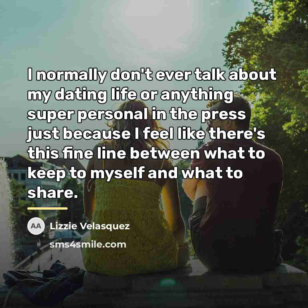 “I normally don't ever talk about my dating life or…” quote by Lizzie Velasquez